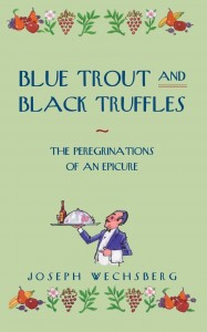 Blue Trout and Black Truffles by J. Wechsberg (Academy Chicago Publishers, Second printing 2001), but the book seems to have been published in German as well (Forelle blau und schwarze Trüffeln (1964)), as Wechsberg also wrote in French, German and Czech (although a majority of his works is in English).